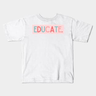 Educate - Inspiring Quotes Kids T-Shirt